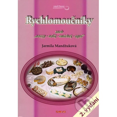 Rychlomoučníky aneb nasyp - nalij - smíchej - upeč - 2. vydání - Mandžuková Jarmila