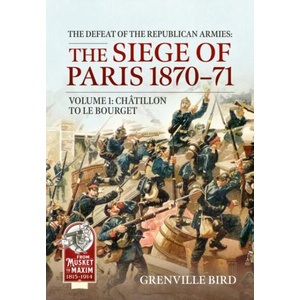The Defeat of the Republican Armies: The Siege of Paris 1870-71 Volume 1 | Grenville Bird (ISBN: 9781806722716)
