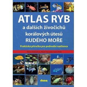 Atlas ryb a dalších živočichů korálových útesů Rudého moře - Praktická příručka pro vodní nadšence | Alena Doležalová (2024)
