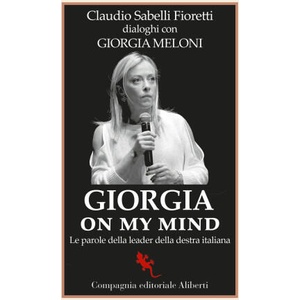 Giorgia on my mind. Le parole della leader della destra italiana | Claudio Sabelli Fioretti, Giorgia Meloni (2022)