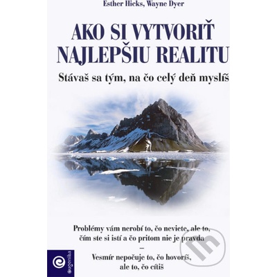 Ako si vytvoriť najlepšiu realitu - Esther Hicks, Wayne Dyer