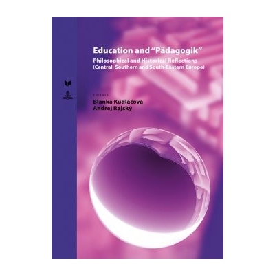 Education and “Pädagogik” Philosophical and Historical Reflections Central, Suthern and South-Eastern Europe