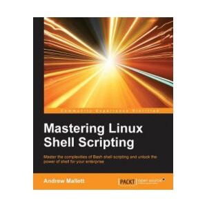 Mastering Linux Shell Scripting | Andrew Mallett (ISBN: 9781784396978)