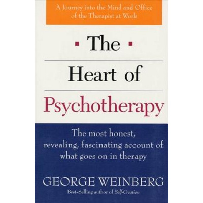 The Heart of Psychotherapy: The Most Honest, Revealing, Fascinating Account of What Goes on in Therapy | George Weinberg