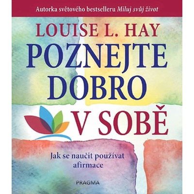 Poznejte dobro v sobě! Jak se naučit používat afirmace - 2.vydání - Hay Louise L.