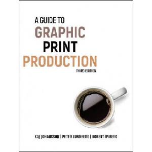 Guide to Graphic Print Production 3e | Kaj Johansson (ISBN: 9780470907924)