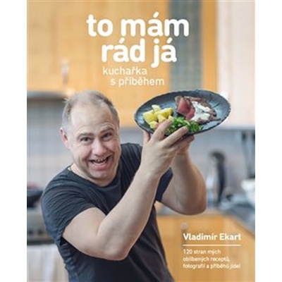 To mám rád já - Kuchařka s příběhem - Ekart Vladimír