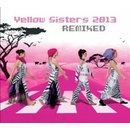YELLOW SISTERS: REMIXED 2013 CD