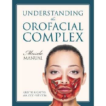 Understanding the Orofacial Complex: Muscle Manual Gatto Ma CCC-Slp Com Kristie K.Paperback