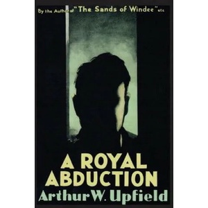 Royal Abduction | Arthur W. Upfield (ISBN: 9781925416664)
