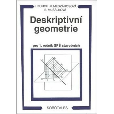 Deskriptivní geometrie pro 1. ročník SPŠ stavebních Ján Korch Katarína Mészárosová Bohdana Musálková