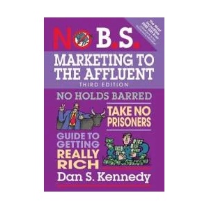 No B. S. Marketing to the Affluent | Dan S Kennedy (ISBN: 9781599186412)