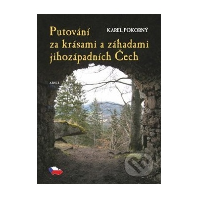 PUTOVÁNÍ ZA KRÁSAMI A ZÁHADAMI JIHOZÁPADNÍCH ČECH
