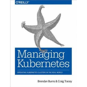 Managing Kubernetes | Brendan Burns, Craig Tracey (ISBN: 9781492033912)