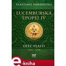 Lucemburská epopej IV - Otec vlasti 1356-1378 - Vlastimil Vondruška