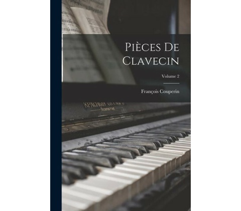 Pi?ces de clavecin; Volume 2
