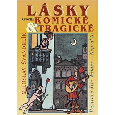 Lásky komické a tragické - Jiří W. Neprakta, Miloslav Švandrlík