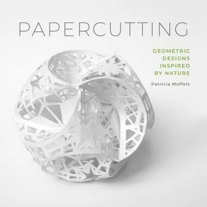 Papercutting: Geometric Designs Inspired by Nature | Patricia Moffett (ISBN: 9780764358081)