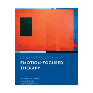 Deliberate Practice in Emotion-Focused Therapy | Alexandre Vaz, Tony Rousmaniere (ISBN: 9781433832857)