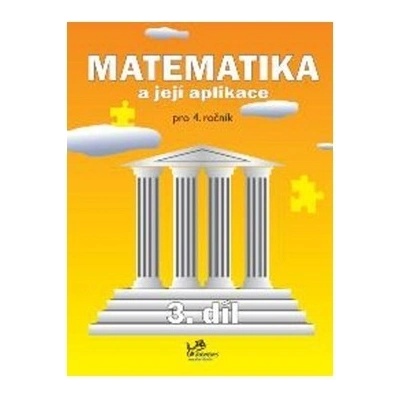 Matematika a její aplikace pro 4. ročník 3. díl Josef Molnár