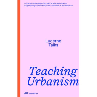 Teaching Urbanism | Johannes Käferstein, Stefan Kurath, Jonathan Sergison, HSLU Technik & Architektur, Gegensatz Translation Collective