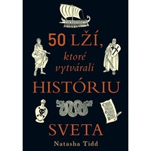 50 lží, ktoré vytvárali históriu sveta - Natasha Tidd