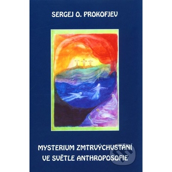 Mysterium zmrtvýchvstání ve světle Anthroposofie - O. Prokofjev Sergej