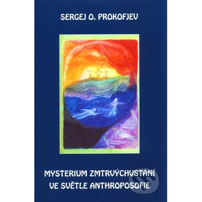 Mysterium zmrtvýchvstání ve světle Anthroposofie - O. Prokofjev Sergej