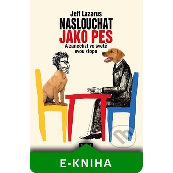 Naslouchat jako pes. A zanechat ve světě svou stopu - Jeff Lazarus