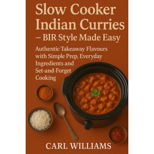 Slow Cooker Indian Curries - BIR Style Made Easy (2025)