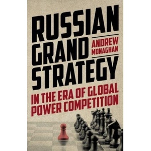 Russian Grand Strategy in the Era of Global Power Competition | Andrew Monaghan, Richard Connolly (ISBN: 9781526164629)