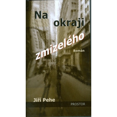 Na okraji zmizelého - Jiří Pehe
