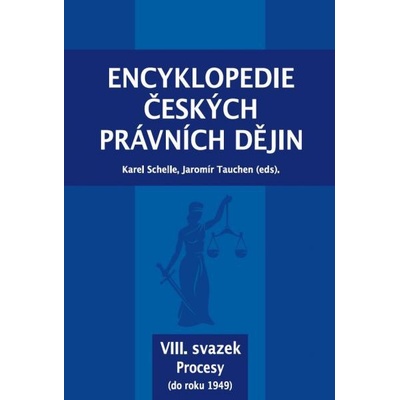 Encyklopedie českých právních dějin, VIII. svazek Procesy do roku 1949 - Karel; Tauchen Jaromír Schelle