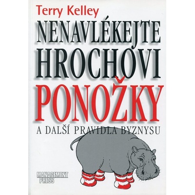 Nenavlékejte hrochovi ponožky a další pravidla byznysu - Terry Kelley