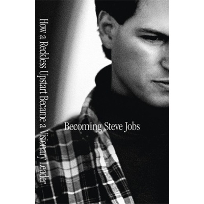 Becoming Steve Jobs: The Evolution of a Reckless Upstart into a Visionary Leader Kniha