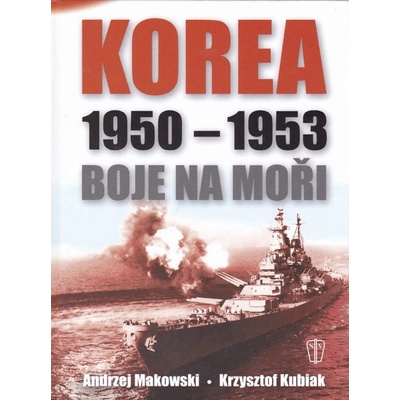 Korea 1950 - 1953 Boje na moři - Andrzej Makowski, Krzysztof Kubiak