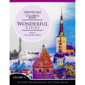 Wonderful Cities Volume 2: Grayscale coloring books for adults Relaxation (Adult Coloring Books Series, grayscale fantasy coloring books) | Grayscale Fantasy Publishing (2016)