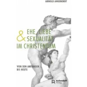 Ehe, Liebe und Sexualität im Christentum | Arnold Angenendt (ISBN: 9783402131466)