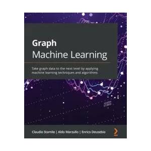 Graph Machine Learning | Claudio Stamile, Aldo Marzullo, Enrico Deusebio (ISBN: 9781800204492)