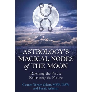 Astrology`s Magical Nodes of the Moon - Releasing the Past & Embracing the Future | Msw Turner-schott, Bernie Ashman (2024)