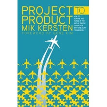 Project to Product: How to Survive and Thrive in the Age of Digital Disruption with the Flow Framework Kersten MikPaperback