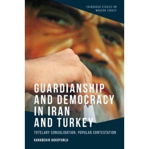 Guardianship and Democracy in Iran and Turkey | Akkoyunlu, Karabekir (ISBN: 9781399506113)