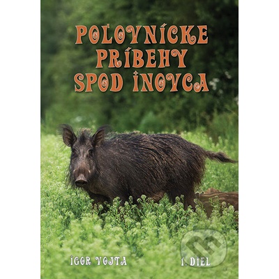 Poľovnícke príbehy spod Inovca 1. diel - Igor Vojta