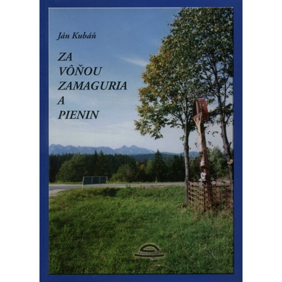 Za vôňou Zamaguria a Pienin - Ján Kubáň