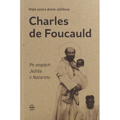 Charles de Foucauld - Po stopách Ježiša z Nazaretu