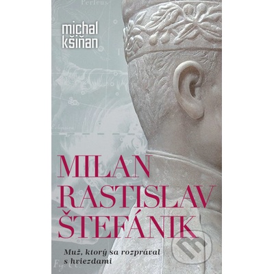 Milan Rastislav Štefánik - Michal Kšiňan