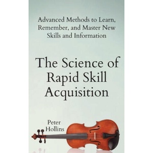 Science of Rapid Skill Acquisition | Peter Hollins (ISBN: 9781647430481)