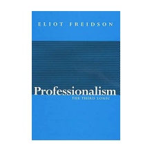 Professionalism, the Third Logic - E. Freidson