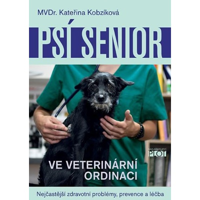 Psí senior ve vetiránární ordinaci - Nejčastější zdravotní problémy, prevence a léčba - Kateřina Kobzíková