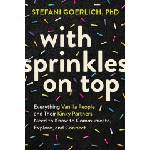 Sounds true inc With Sprinkles on Top: Everything Vanilla People and Their Kinky Partners Need to Know to Communicate, Explore, and Connect | Goerlich, Stefani